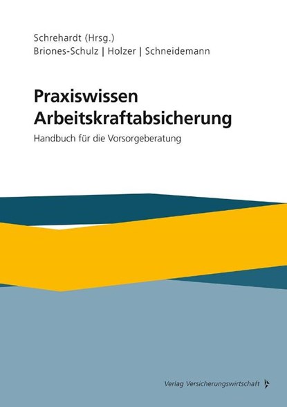 Praxiswissen Arbeitskraftabsicherung, Katja Briones-Schulz ; Stefan Holzer ; Herbert Schneidemann - Paperback - 9783963294846