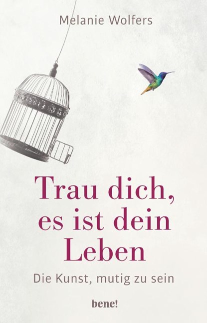 Trau dich, es ist dein Leben, Melanie Wolfers - Gebonden - 9783963400223