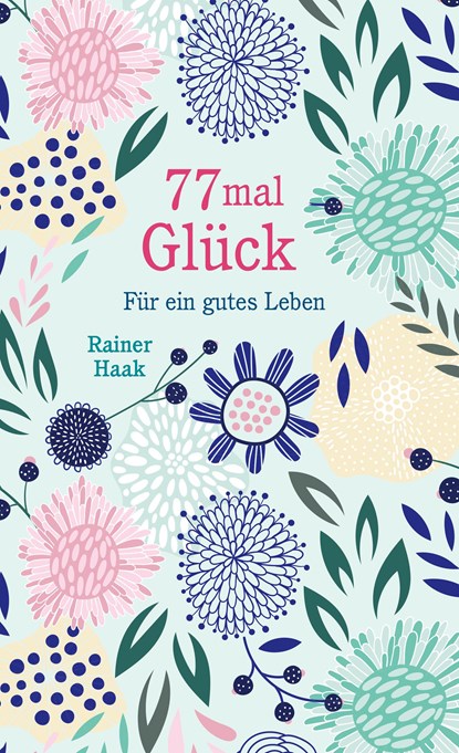 77 mal Glück, Rainer Haak - Gebonden - 9783963401152
