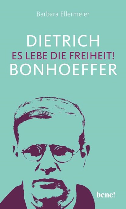 Dietrich Bonhoeffer - Es lebe die Freiheit!, Barbara Ellermeier - Gebonden - 9783963401190