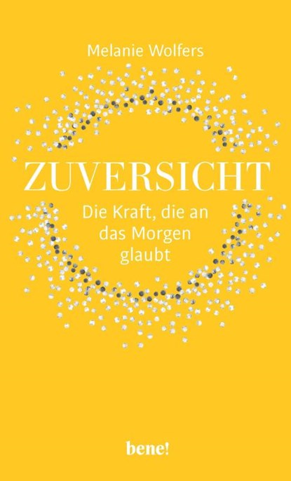 Zuversicht - Die Kraft, die an das Morgen glaubt, Melanie Wolfers - Gebonden - 9783963402067