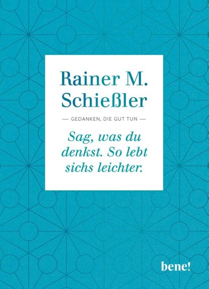 Sag, was du denkst. So lebt sichs leichter, Rainer M. Schießler - Gebonden - 9783963402708