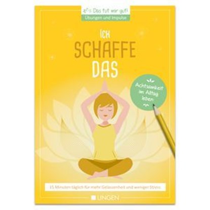 Ich schaffe das: 15 Minuten täglich für mehr Gelassenheit und weniger Stress, Jutta Vogt-Tegen - Ebook - 9783963473050