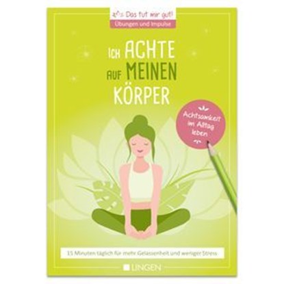 Ich achte auf meinen Körper: 15 Minuten täglich für mehr Gelassenheit und weniger Stress, Jutta Vogt-Tegen - Ebook - 9783963473074