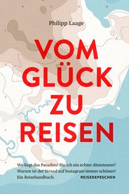 Vom Glück zu reisen - Ein Reisehandbuch, Philipp Laage - Ebook - 9783963480102