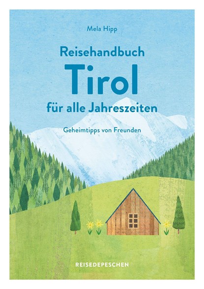 Reisehandbuch Tirol für alle Jahreszeiten - Tirol Reiseführer, Mela Hipp ; Reisedepeschen - Paperback - 9783963480157