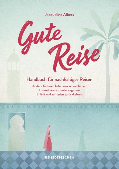 Gute Reise: Handbuch für nachhaltiges Reisen, Jacqueline Albers - Paperback - 9783963480171