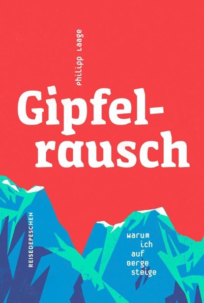 Gipfelrausch, Philipp Laage - Gebonden - 9783963480195