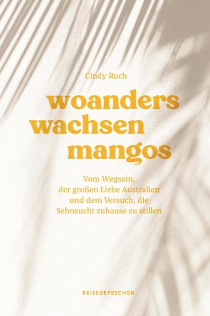 Woanders wachsen Mangos, Cindy Ruch ; Reisedepeschen - Gebonden - 9783963480256