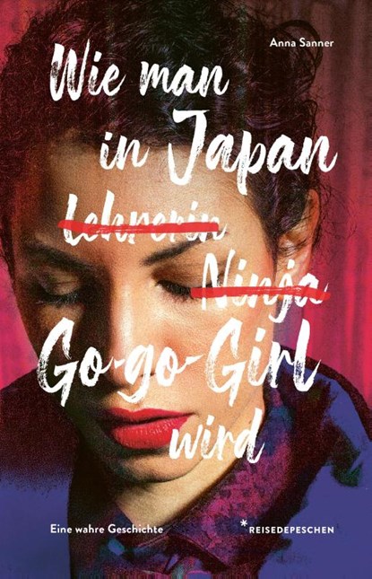 Wie man in Japan Go-go-Girl wird, Reisedepeschen ; Anna Sanner - Paperback - 9783963480324