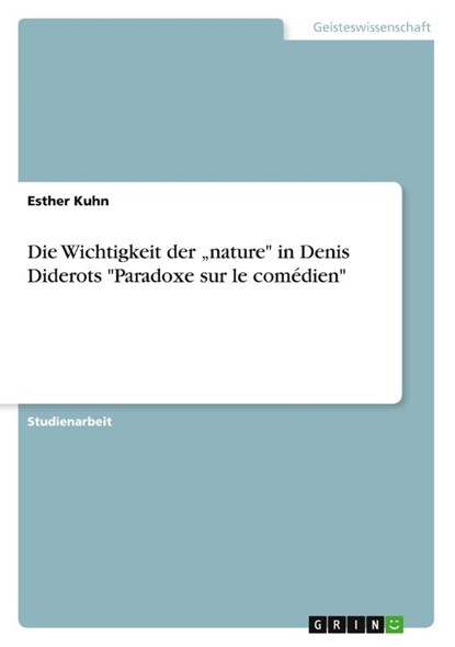 Die Wichtigkeit der "nature" in Denis Diderots "Paradoxe sur le comédien", Esther Kuhn - Paperback - 9783963567445