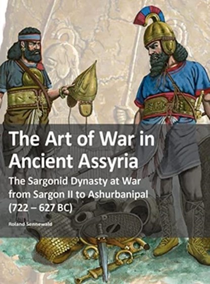 The Art of War in Ancient Assyria, Roland Sennewald - Paperback - 9783963600494
