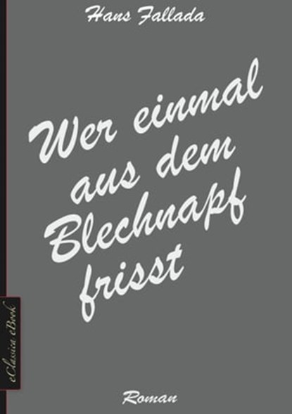 Wer einmal aus dem Blechnapf frisst, Hans Fallada - Ebook - 9783963610455