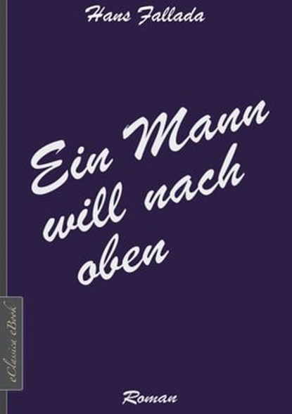 Ein Mann will nach oben, Hans Fallada - Ebook - 9783963611230