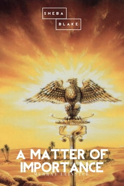 A Matter of Importance, Murray Leinster ; Sheba Blake - Ebook - 9783963617874