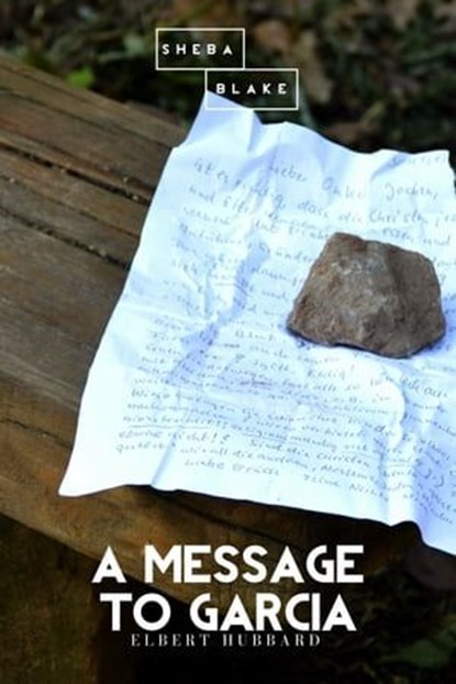 A Message to Garcia, Elbert Hubbard ; Sheba Blake - Ebook - 9783963617898