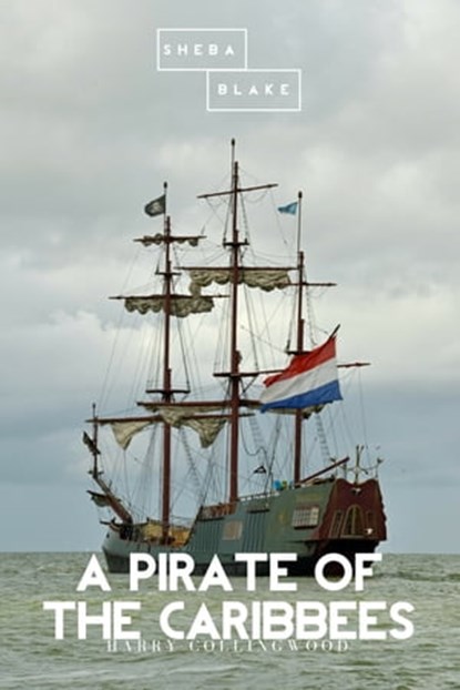 A Pirate of the Caribbees, Harry Collingwood ; Sheba Blake - Ebook - 9783963618048