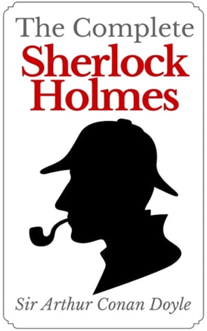 The Complete Sherlock Holmes, Arthur Conan Doyle - Ebook - 9783963619496