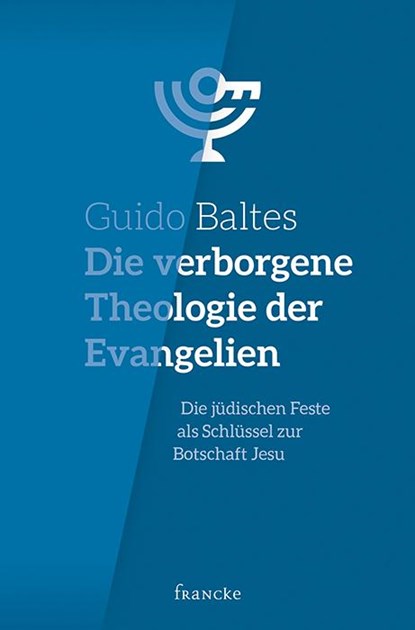 Die verborgene Theologie der Evangelien, Guido Baltes - Gebonden - 9783963621451