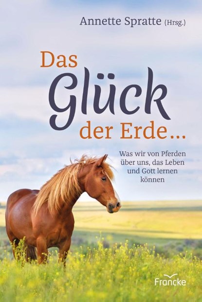 Das Glück der Erde ..., Annette Spratte - Gebonden - 9783963621628