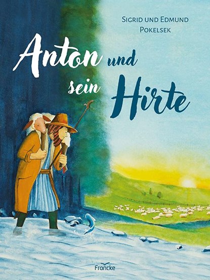 Anton und sein Hirte, Sigrid Pokelsek ; Edmund Pokelsek - Gebonden - 9783963623738