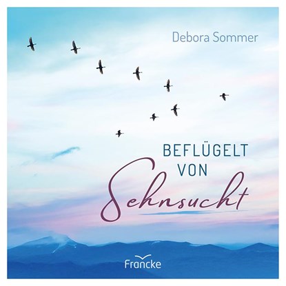 Beflügelt von Sehnsucht, Debora Sommer - Gebonden - 9783963624780
