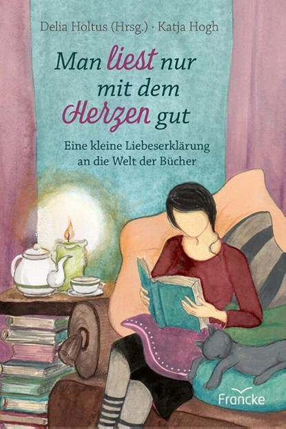 Man liest nur mit dem Herzen gut, Delia Holtus - Gebonden - 9783963625060