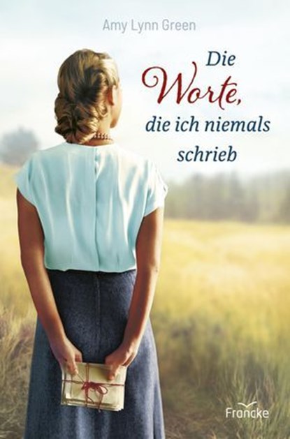 Die Worte, die ich niemals schrieb, Amy Lynn Green - Ebook - 9783963627101