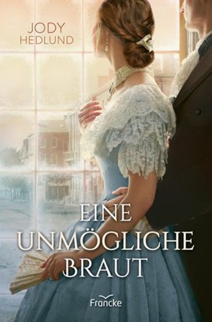 Eine unmögliche Braut, Jody Hedlund - Ebook - 9783963627316