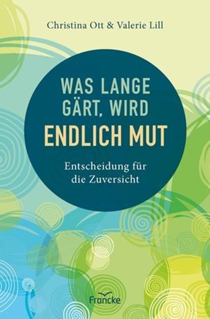 Was lange gärt, wird endlich Mut, Christina Ott ; Valerie Lill - Ebook - 9783963627934