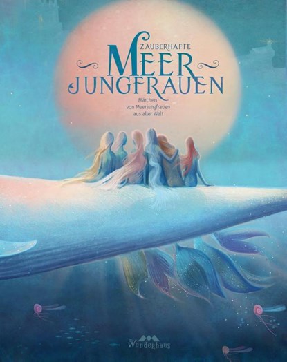 Zauberhafte Meerjungfrauen, aus aller Welt Märchen ; Loireag na Mara ; Brüder Grimm - Gebonden - 9783963720376
