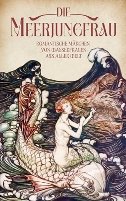 Die Meerjungfrau. Band 2, Oscar Wilde ; Abbie Farwell Brown ; Mimei Ogawa ; Manfred Kyber ; Heinrich Smidt ; Eduard Mörike ; Hans Hoffmann ; Emmy Haacke ; Andrew Lang ; Vasil Koroliv-Stariy ; Friedrich Reinhold Kreutzwald - Ebook - 9783963729737