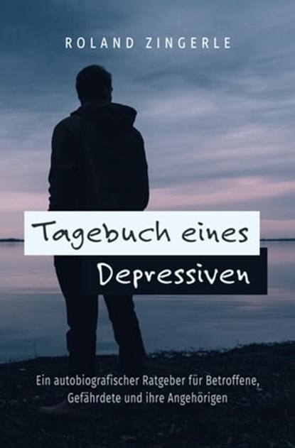 Tagebuch eines Depressiven, Roland Zingerle - Ebook - 9783963761652