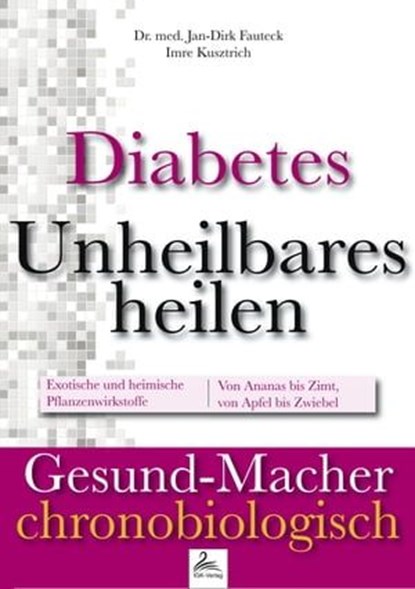 Diabetes: Unheilbares heilen, Dr. med. Jan-Dirk Fauteck ; Imre Kusztrich - Ebook - 9783963761997