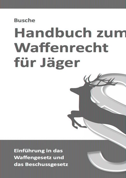 Handbuch zum Waffenrecht für Jäger, André Busche - Paperback - 9783963940514