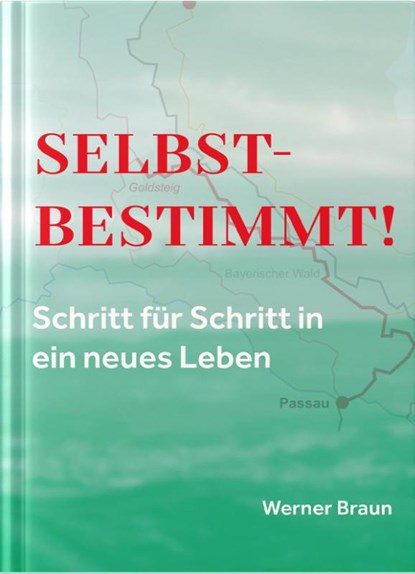 Selbstbestimmt! Schritt für Schritt in ein neues Leben, Werner Braun - Gebonden - 9783963950476