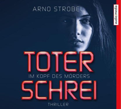 Im Kopf des Mörders. Toter Schrei, Arno Strobel - AVM - 9783963980015