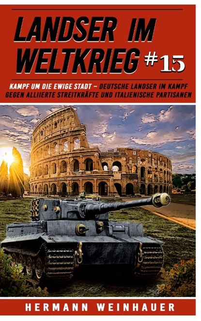 Landser im Weltkrieg 15: Kampf um die Ewige Stadt, Hermann Weinhauer - Paperback - 9783964033659
