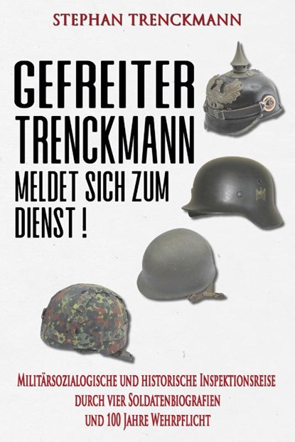Gefreiter Trenckmann meldet sich zum Dienst!, Stephan Trenckmann - Paperback - 9783964033925