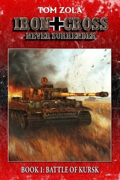 Iron Cross - Never Surrender! Book 1: Battle of Kursk (Alternate History Novel), Ek-2 Publishing - Paperback - 9783964035011