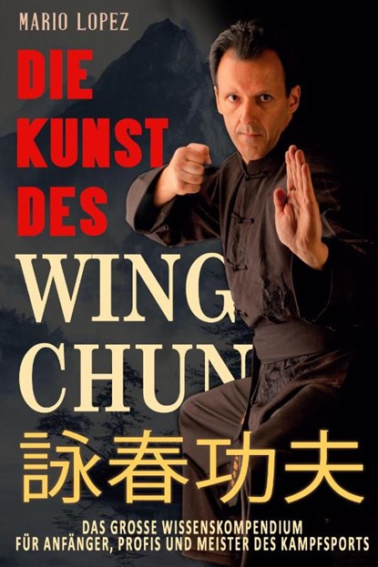 Die Kunst des Wing Chun, Mario Lopez - Paperback - 9783964036551