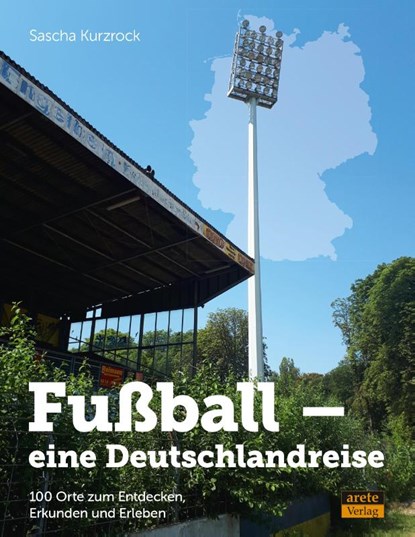 Fußball - eine Deutschlandreise, Sascha Kurzrock - Gebonden - 9783964230867