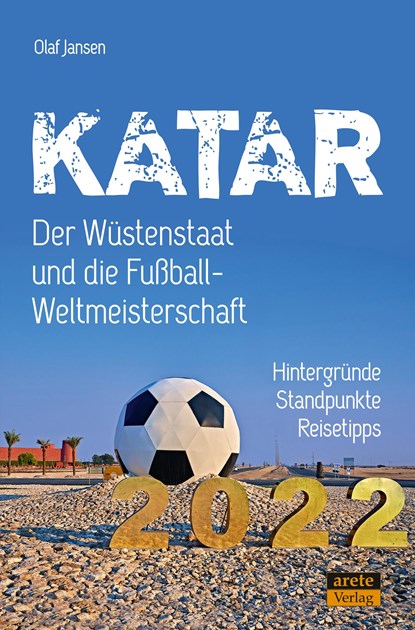 Katar - Der Wüstenstaat und die Fußball-Weltmeisterschaft 2022, Olaf Jansen - Paperback - 9783964230911