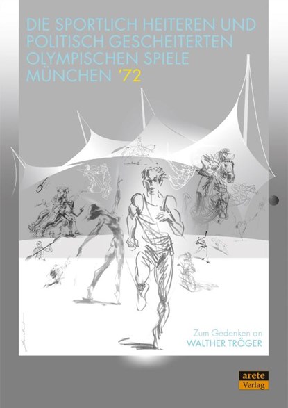 Die sportlich heiteren und politisch gescheiterten Olympischen Spiele München '72, Detlef Kuhlmann ; Harald Pieper ; Ulrich Schulze Forsthövel - Paperback - 9783964231123