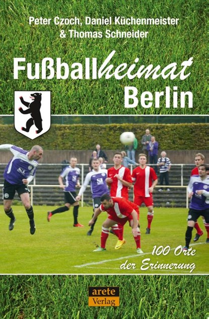 Fußballheimat Berlin, Peter Czoch ; Daniel Küchenmeister ; Thomas Schneider - Paperback - 9783964231154