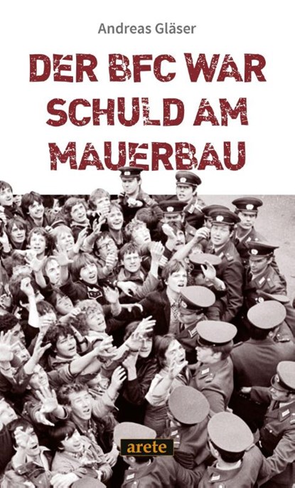 Der BFC war schuld am Mauerbau, Andreas Gläser - Paperback - 9783964231512