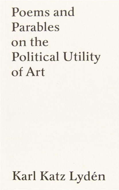 Poems and Parables on the Political Utility of Art, KATZ LYDEN,  Karl - Paperback - 9783964360526