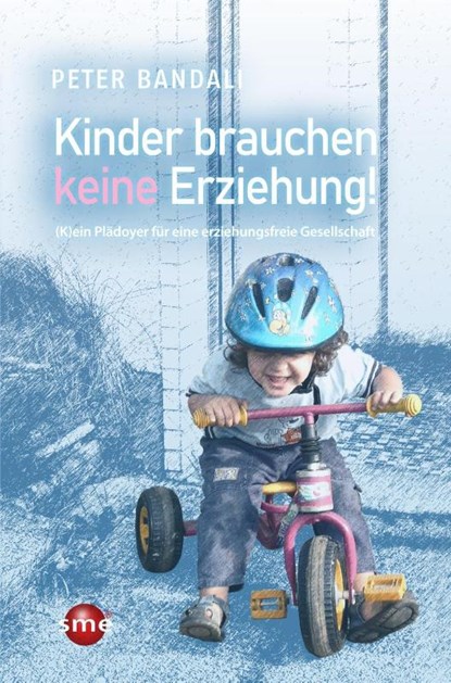 Kinder brauchen keine Erziehung!, Peter Bandali - Paperback - 9783964380777