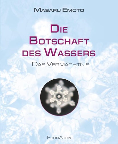 Die Botschaft des Wassers - Das Vermächtnis, Emoto Masaru - Paperback - 9783964420367