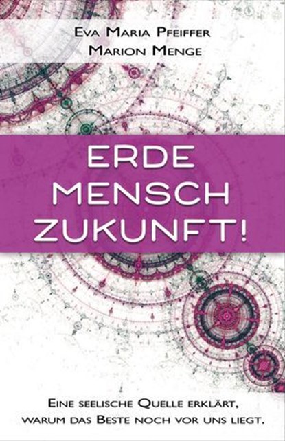 Erde, Mensch, Zukunft!, Eva Maria Pfeiffer ; Marion Menge - Ebook - 9783964420619